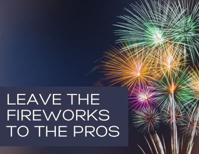 Fireworks in background with Leave Fireworks to the Pros text 